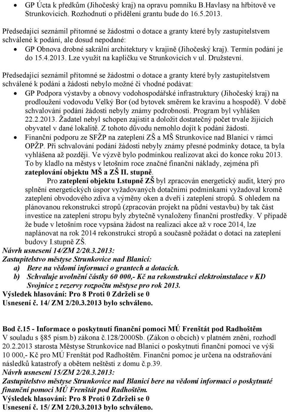 Termín podání je do 15.4.2013. Lze využít na kapličku ve Strunkovicích v ul. Družstevní.