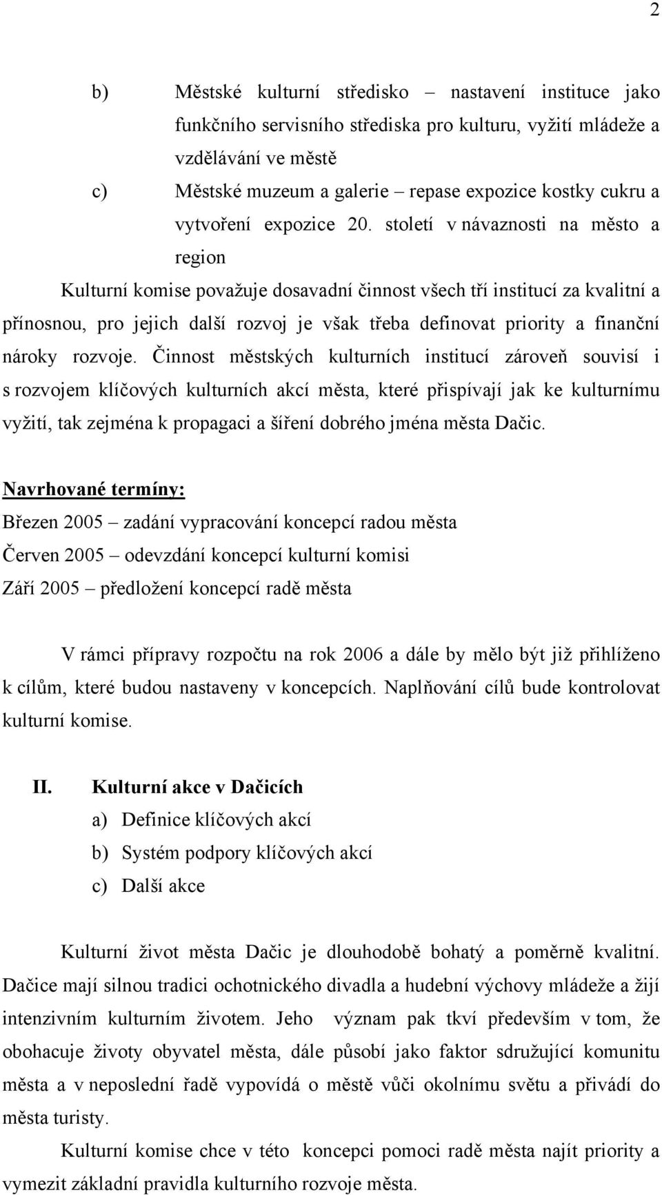 století v návaznosti na město a region Kulturní komise považuje dosavadní činnost všech tří institucí za kvalitní a přínosnou, pro jejich další rozvoj je však třeba definovat priority a finanční