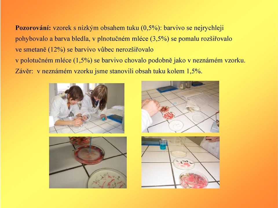 barvivo vůbec nerozšiřovalo v polotučném mléce (1,5%) se barvivo chovalo podobně