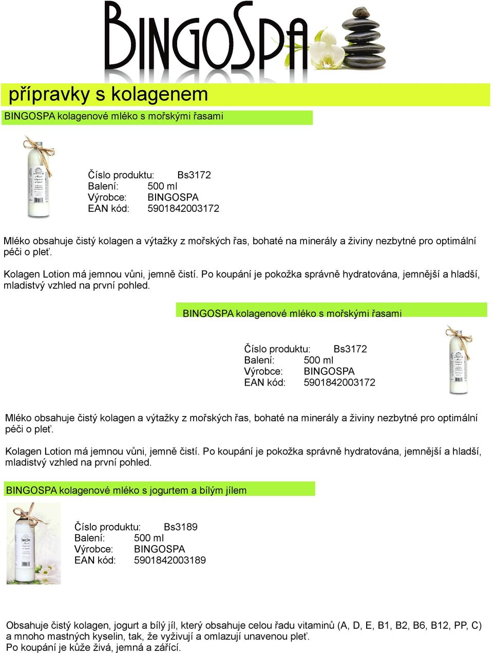 BINGOSPA kolagenové mléko s mořskými řasami Číslo produktu: Bs3172 EAN kód: 5901842003172 Mléko obsahuje čistý kolagen a výtažky z mořských řas, bohaté na minerály a živiny  BINGOSPA kolagenové mléko