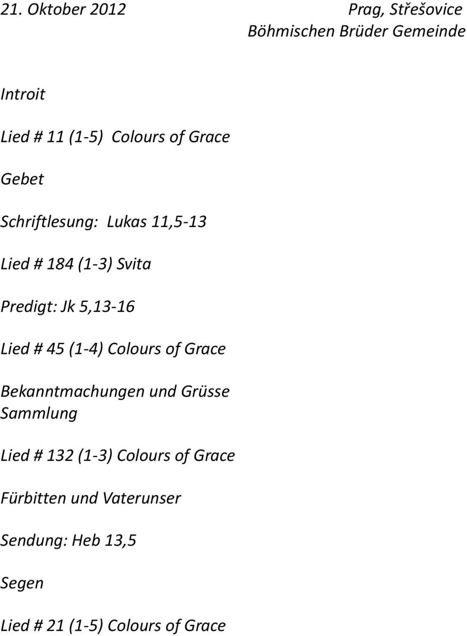 5,13-16 Lied # 45 (1-4) Colours of Grace Bekanntmachungen und Grüsse Sammlung Lied # 132