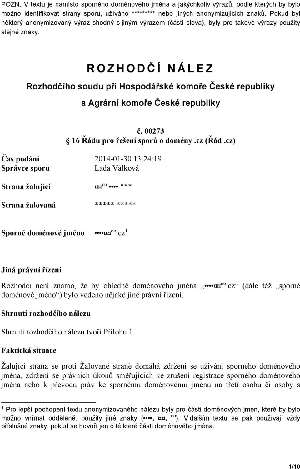 ROZHODČ Í NÁLEZ Rozhodčího soudu při Hospodářské komoře České republiky a Agrární komoře České republiky č. 00273 16 Řádu pro řešení sporů o domény.cz (Řád.