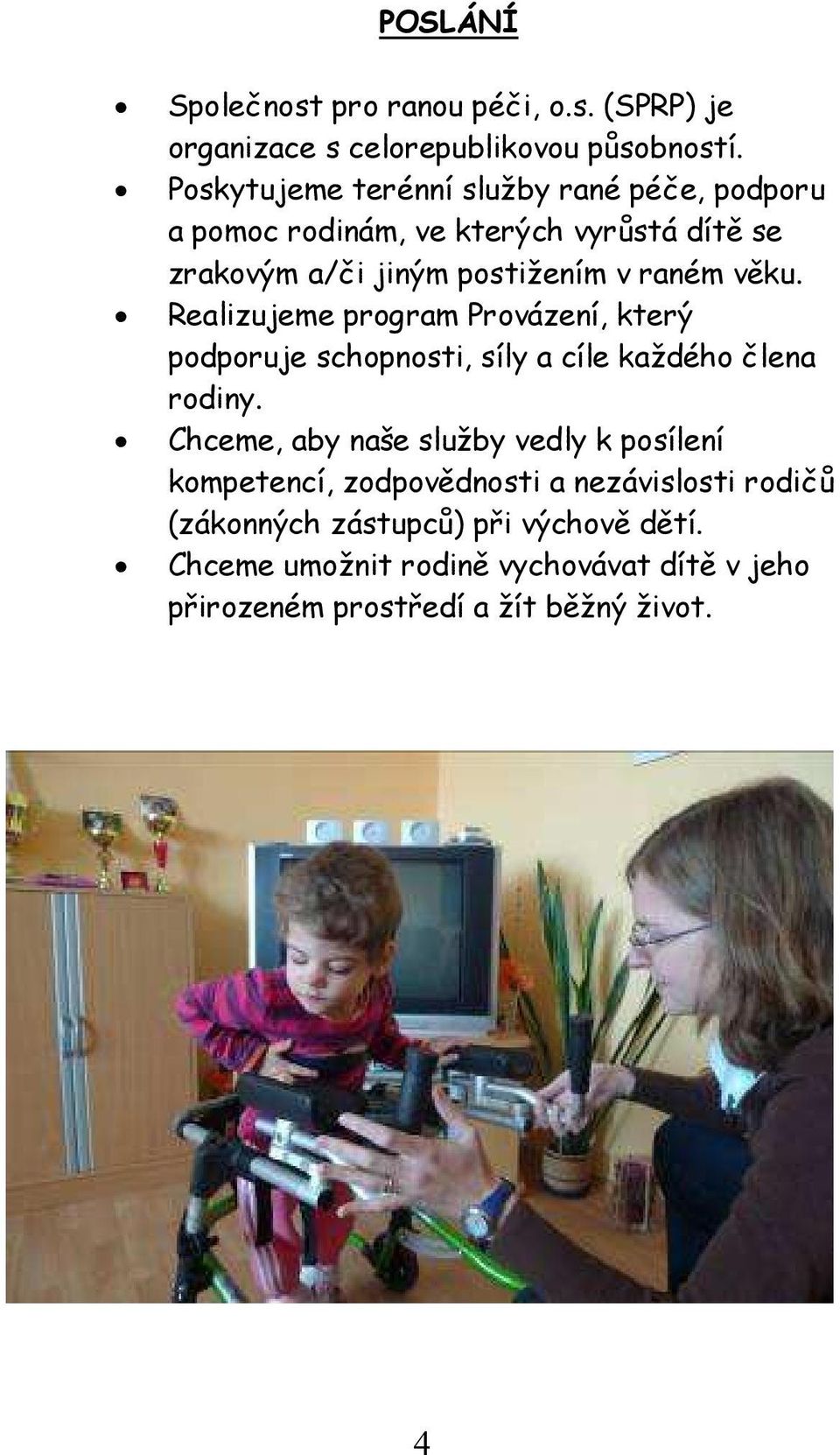 Realizujeme program Provázení, který podporuje schopnosti, síly a cíle každého člena rodiny.