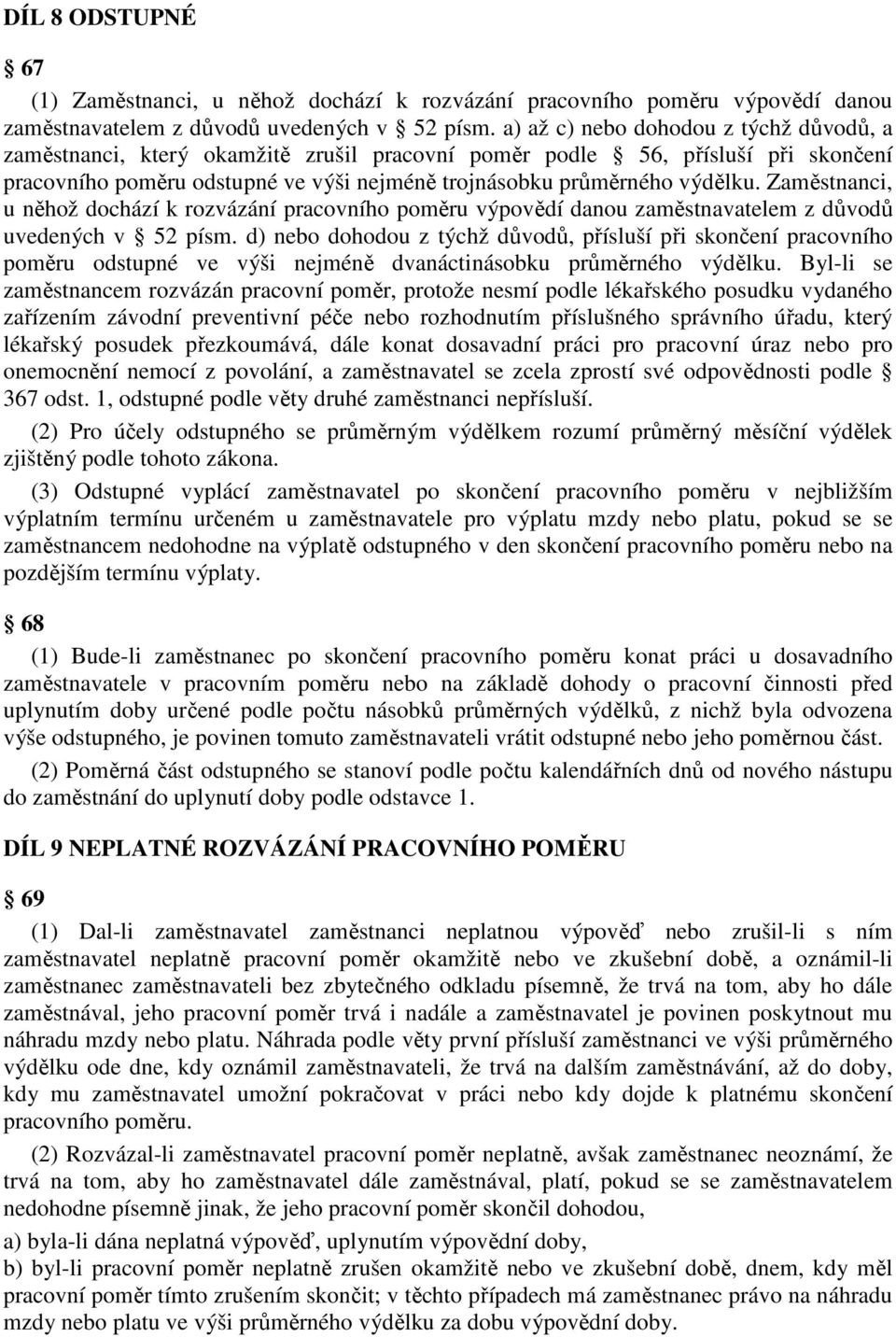 Zaměstnanci, u něhož dochází k rozvázání pracovního poměru výpovědí danou zaměstnavatelem z důvodů uvedených v 52 písm.