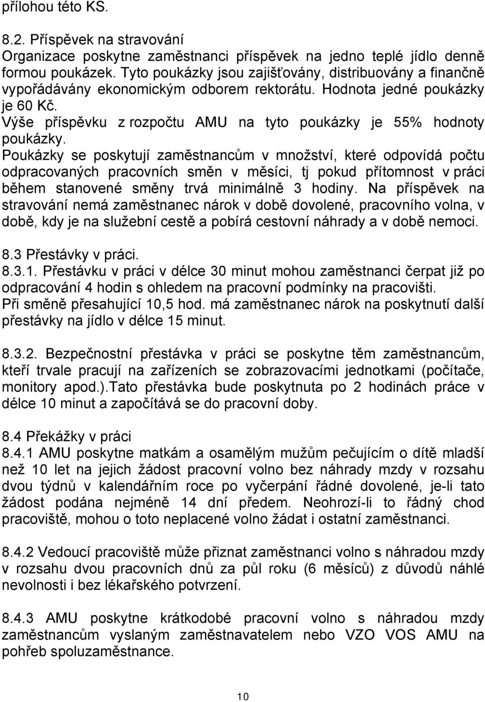 Výše příspěvku z rozpočtu AMU na tyto poukázky je 55% hodnoty poukázky.