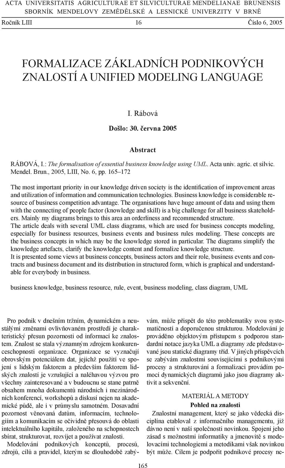 , 2005, LIII, No. 6, pp. 165 172 The most important priority in our knowledge driven society is the identification of improvement areas and utilization of information and communication technologies.