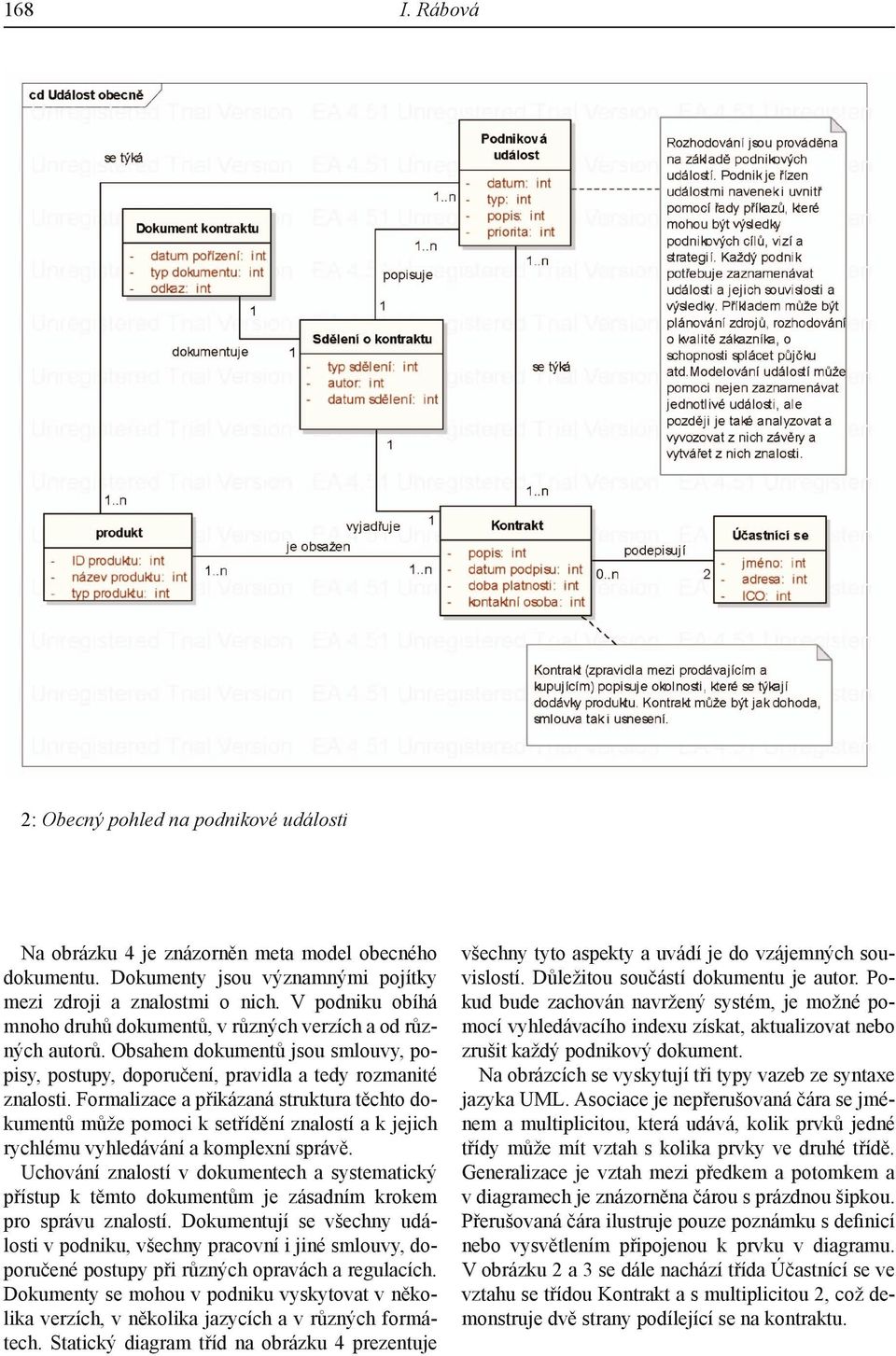 Formalizace a přikázaná struktura těchto dokumentů může pomoci k setřídění znalostí a k jejich rychlému vyhledávání a komplexní správě.