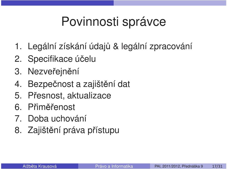 Přesnost, aktualizace 6. Přiměřenost 7. Doba uchování 8.