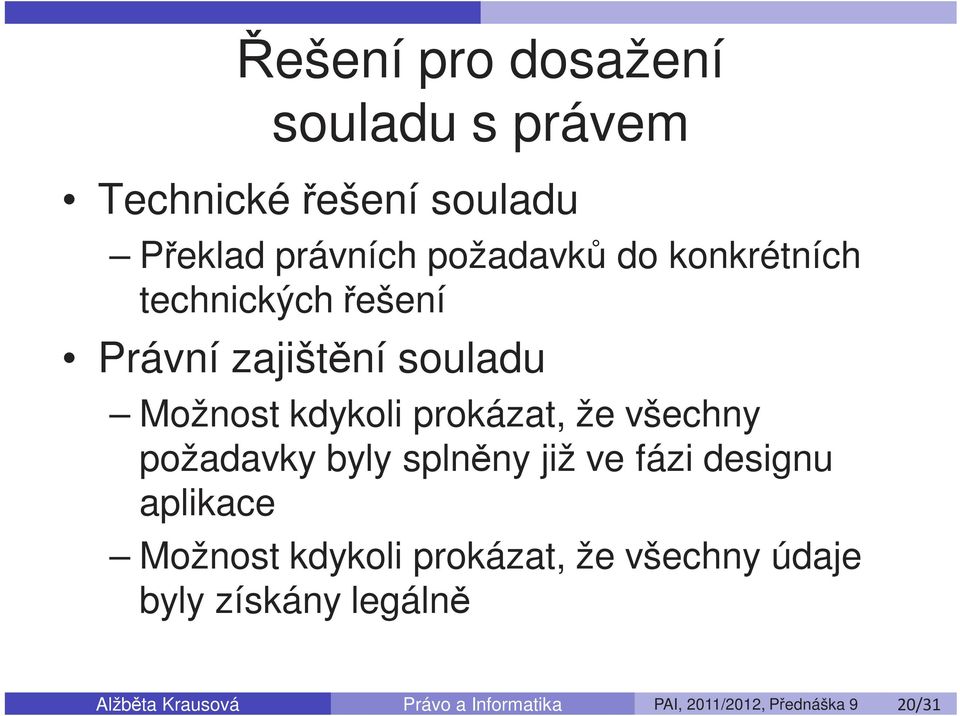 požadavky byly splněny již ve fázi designu aplikace Možnost kdykoli prokázat, že všechny údaje