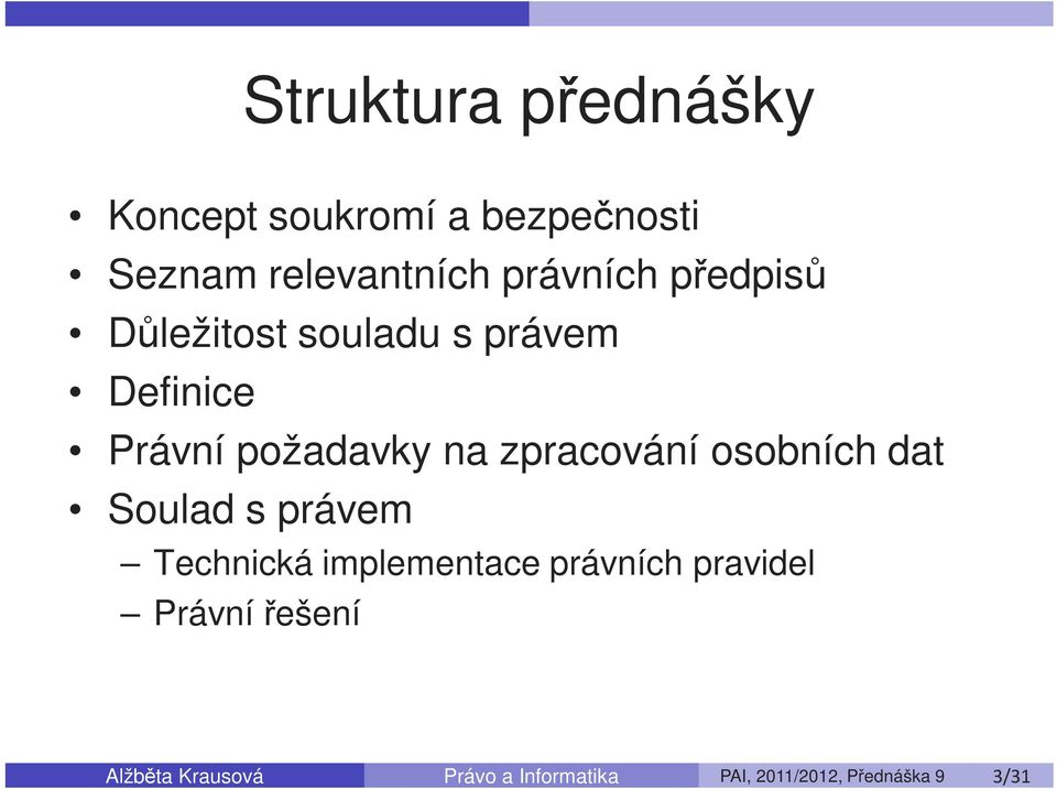 osobních dat Soulad s právem Technická implementace právních pravidel Právní