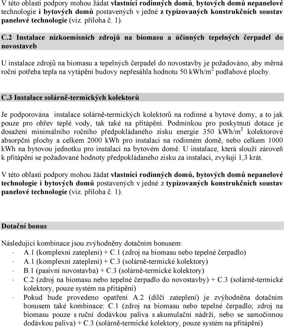 2 Instalace nízkoemisních zdrojů na biomasu a účinných tepelných čerpadel do novostaveb U instalace zdrojů na biomasu a tepelných čerpadel do novostavby je požadováno, aby měrná roční potřeba tepla