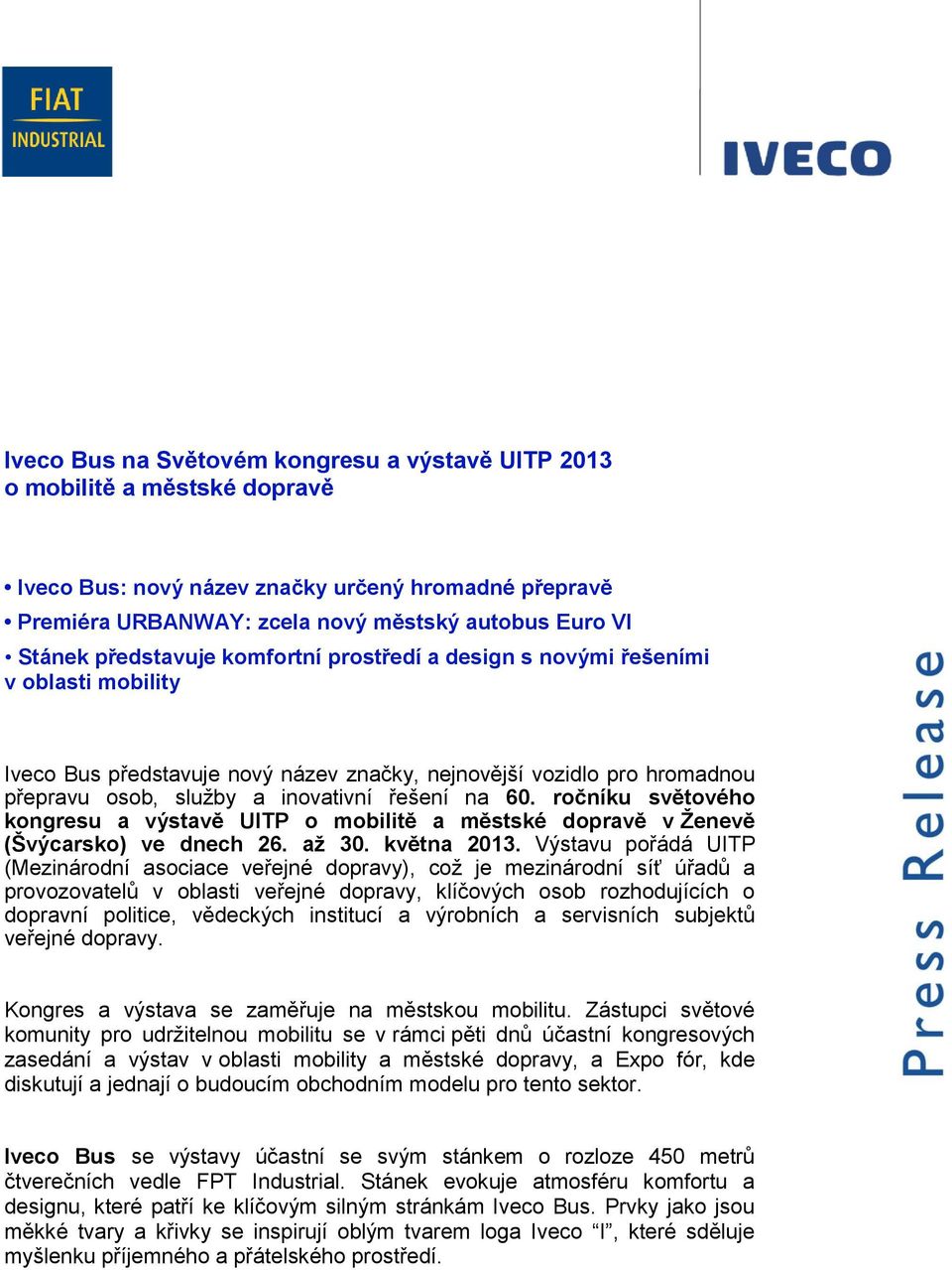 ročníku světového kongresu a výstavě UITP o mobilitě a městské dopravě v Ţenevě (Švýcarsko) ve dnech 26. aţ 30. května 2013.