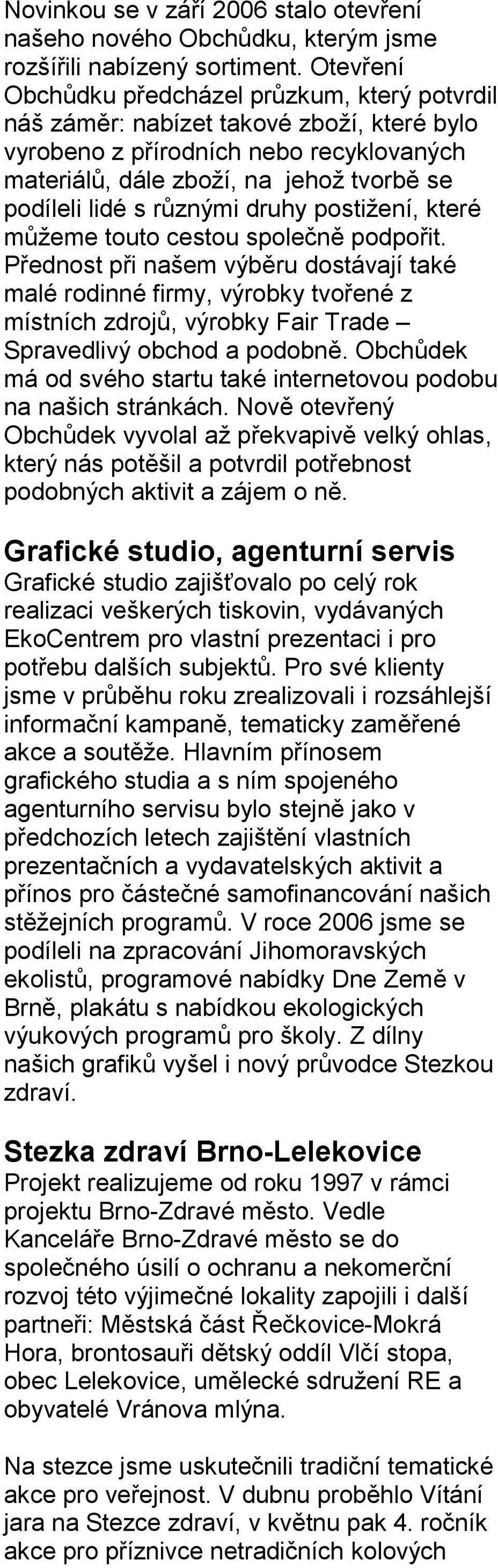 různými druhy postižení, které můžeme touto cestou společně podpořit.
