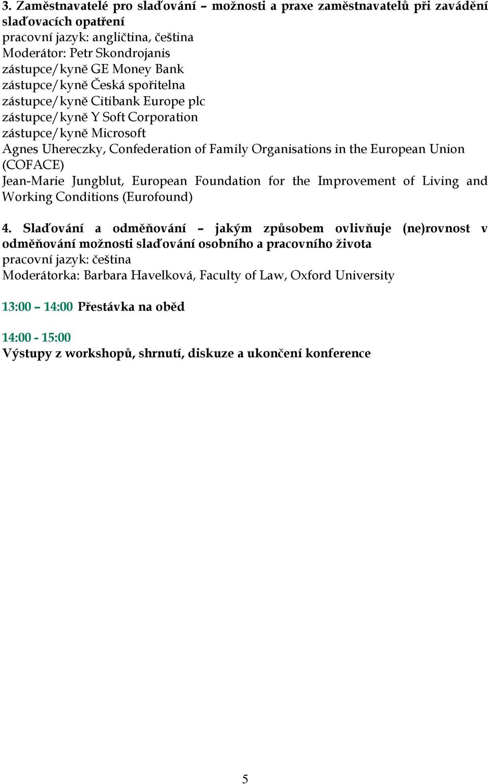 (COFACE) Jean-Marie Jungblut, European Foundation for the Improvement of Living and Working Conditions (Eurofound) 4.