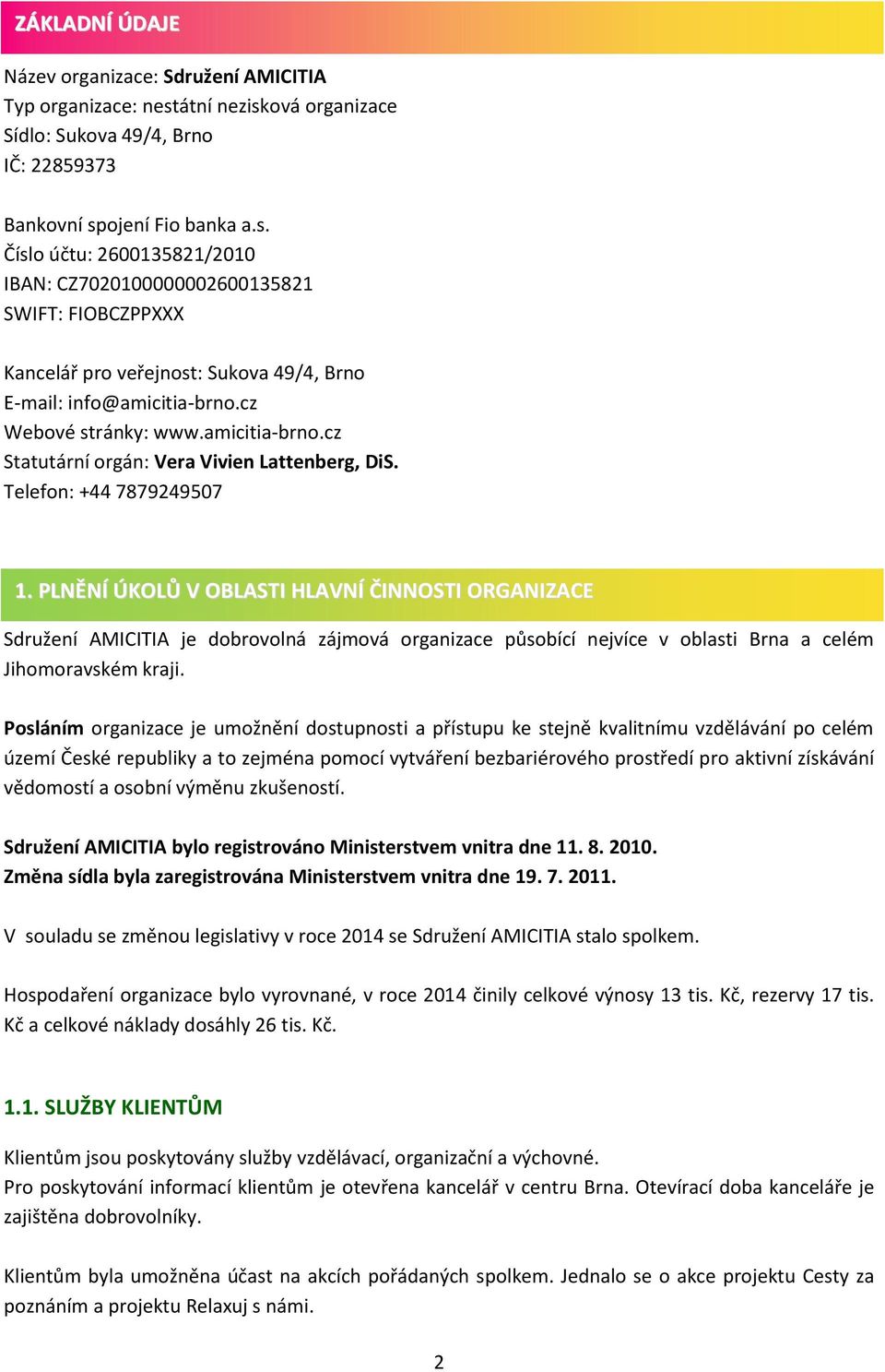 cz Webové stránky: www.amicitia-brno.cz Statutární orgán: Vera Vivien Lattenberg, DiS. Telefon: +44 7879249507 1.