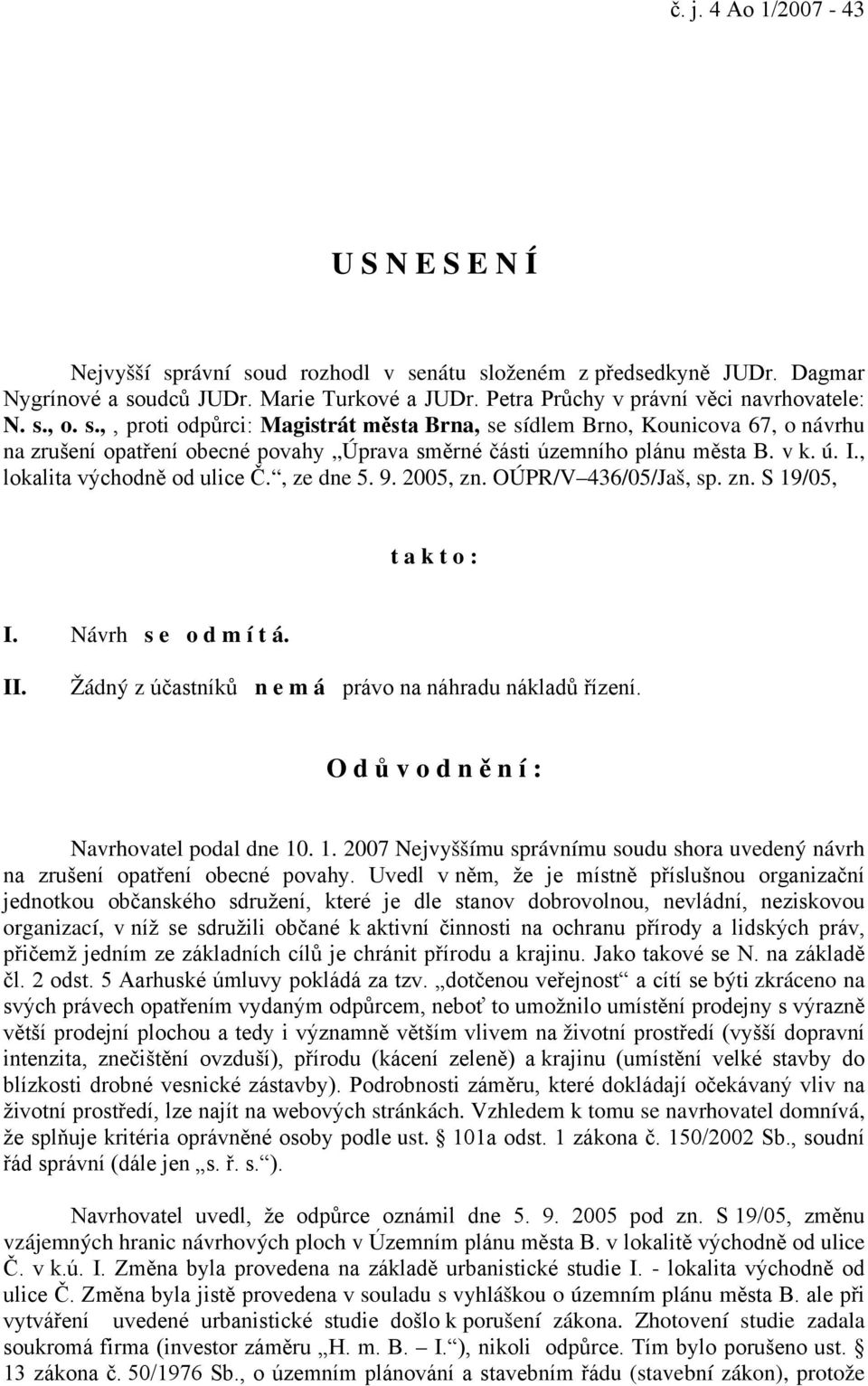 , o. s.,, proti odpůrci: Magistrát města Brna, se sídlem Brno, Kounicova 67, o návrhu na zrušení opatření obecné povahy Úprava směrné části územního plánu města B. v k. ú. I.