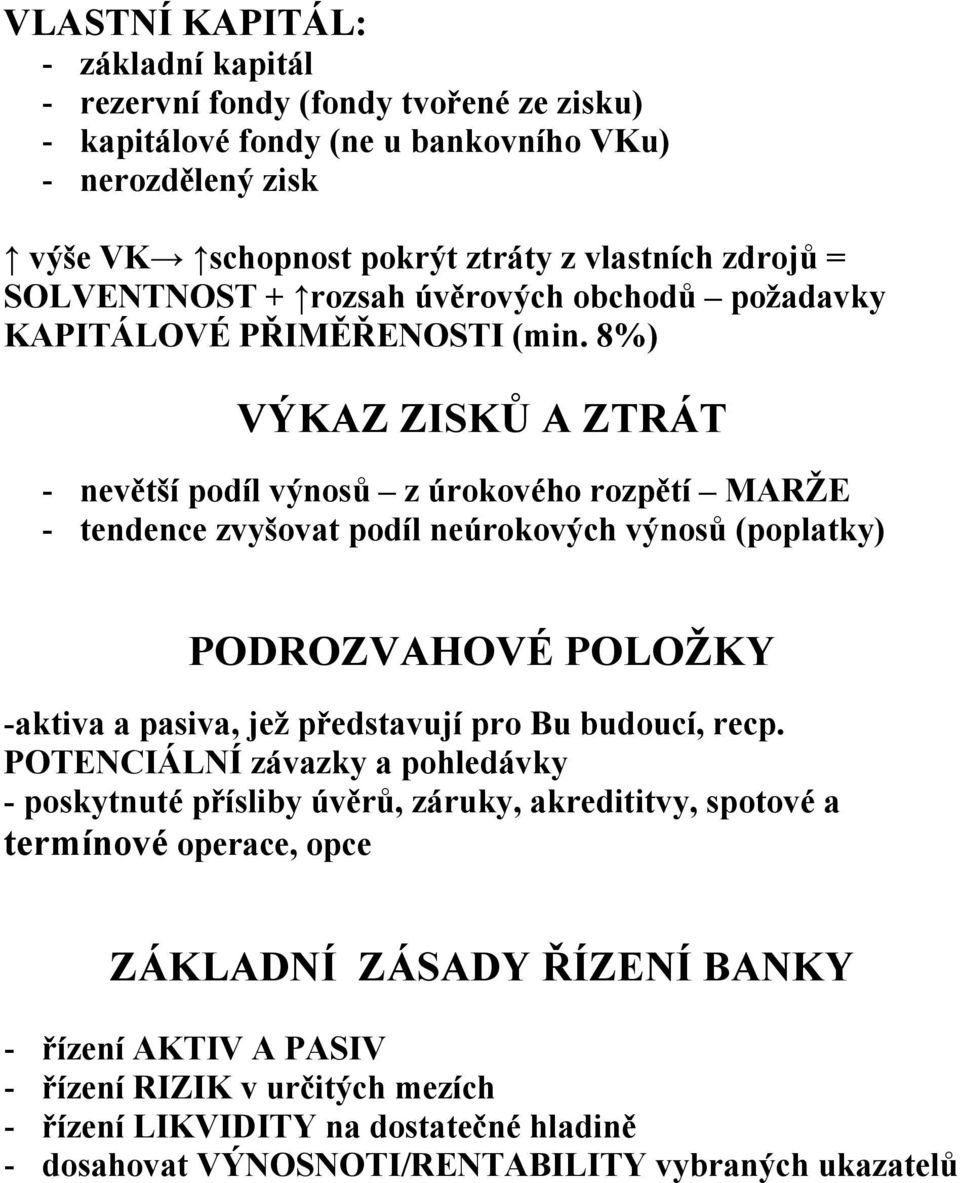 8%) VÝKAZ ZISKŮ A ZTRÁT - nevětší podíl výnosů z úrokového rozpětí MARŽE - tendence zvyšovat podíl neúrokových výnosů (poplatky) PODROZVAHOVÉ POLOŽKY -aktiva a pasiva, jež představují pro Bu