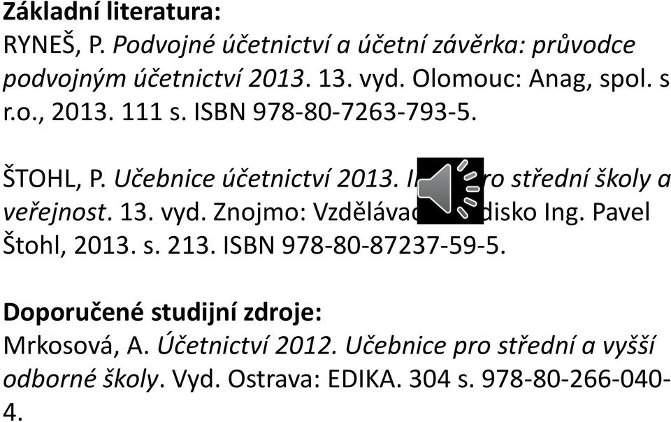 díl pro střední školy a veřejnost. 13. vyd. Znojmo: Vzdělávací středisko Ing. Pavel Štohl, 2013. s. 213.