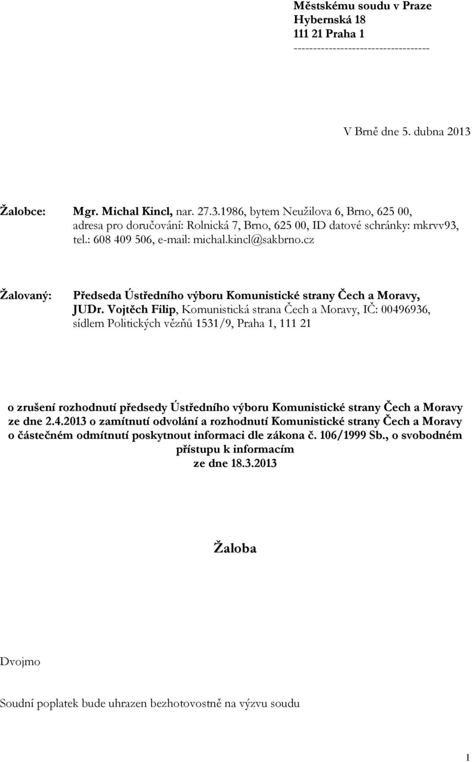 kincl@sakbrno.cz Žalovaný: Předseda Ústředního výboru Komunistické strany Čech a Moravy, JUDr.