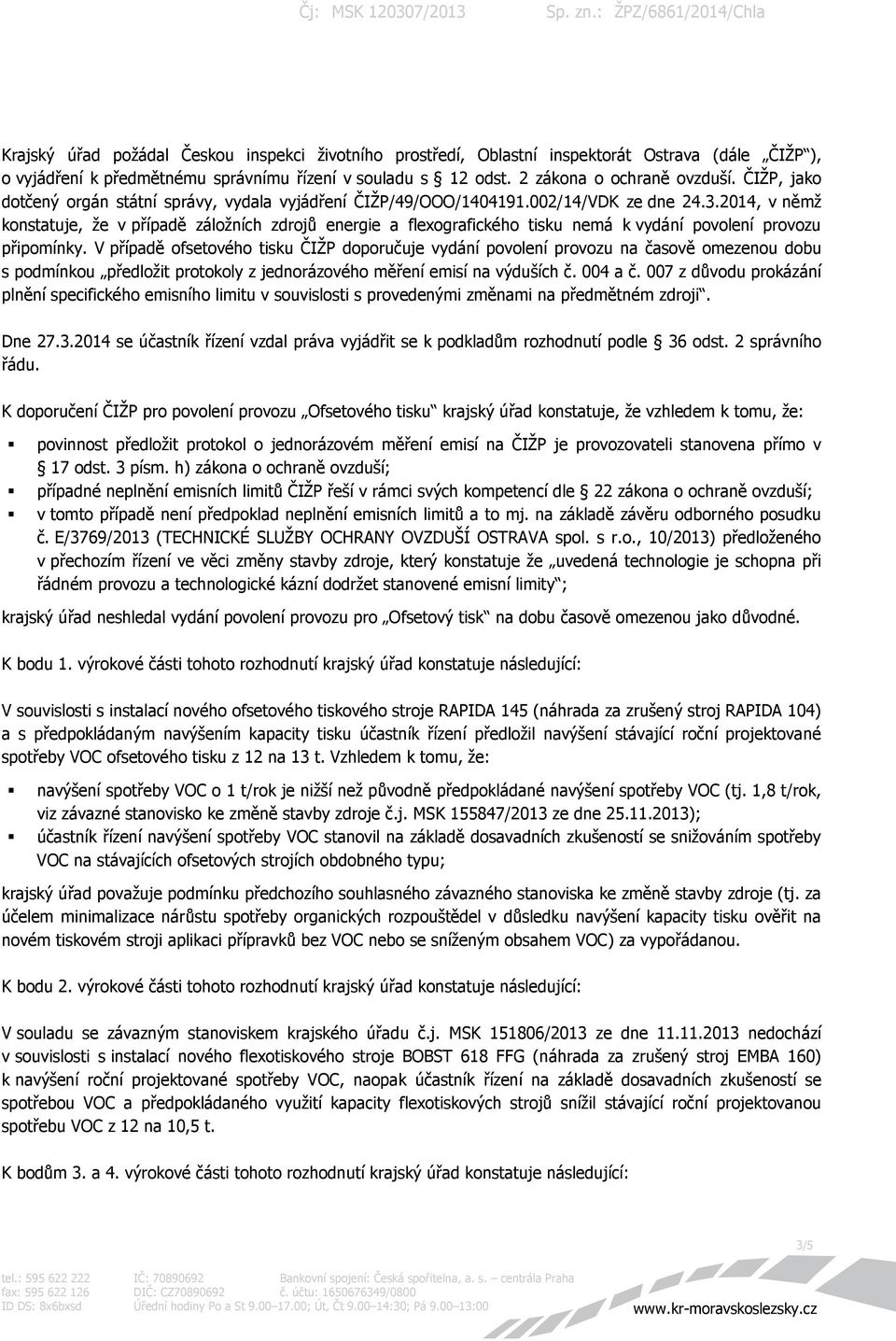 2014, v němž konstatuje, že v případě záložních zdrojů energie a flexografického tisku nemá k vydání povolení provozu připomínky.