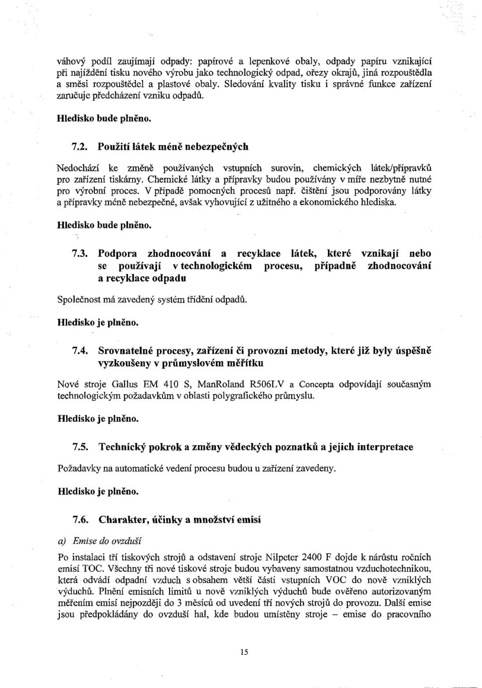 Použití látek méně nebezpečných Nedochází ke změně používaných vstupních surovin, chemických látek/přípravků pro zařízení tiskárny.