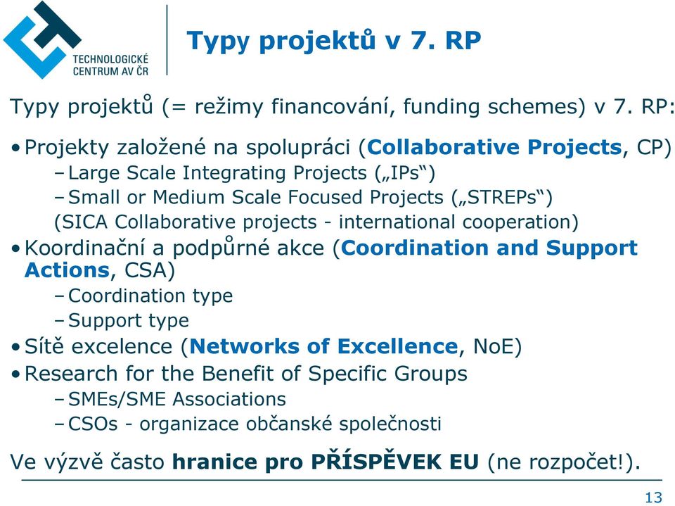 STREPs ) (SICA Collaborative projects - international cooperation) Koordinační a podpůrné akce (Coordination and Support Actions, CSA) Coordination