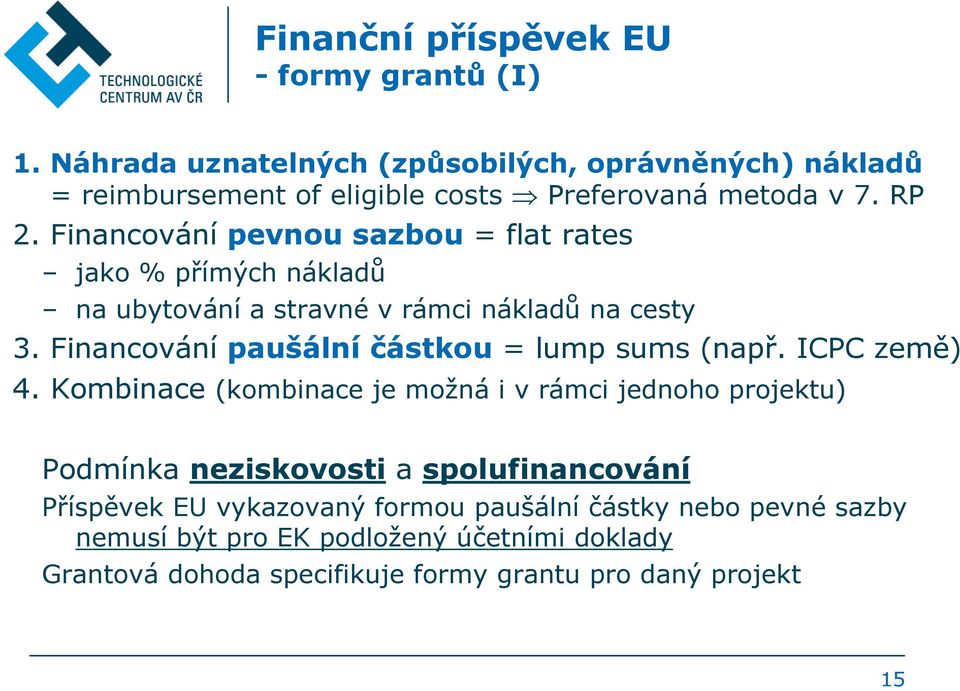 Financování pevnou sazbou = flat rates jako % přímých nákladů na ubytování a stravné v rámci nákladů na cesty 3.