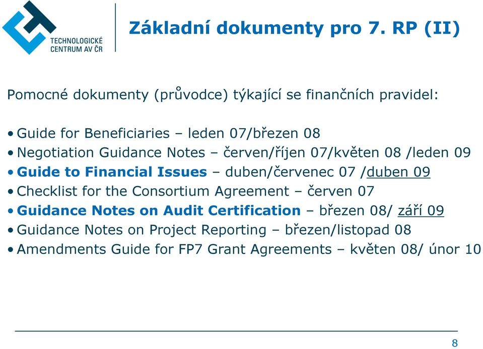 Negotiation Guidance Notes červen/říjen 07/květen 08 /leden 09 Guide to Financial Issues duben/červenec 07 /duben 09