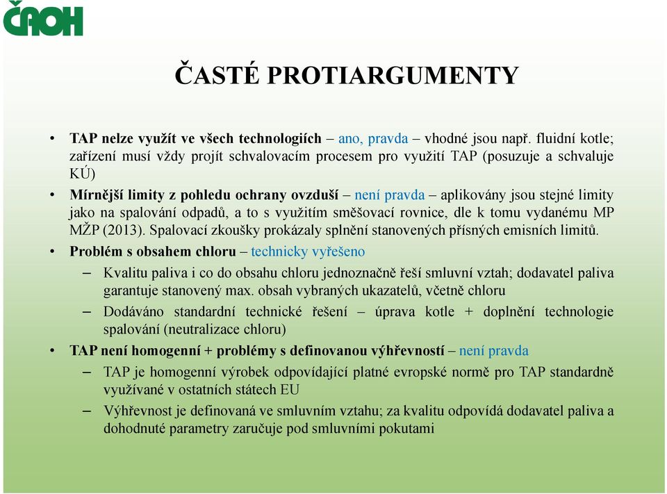 spalování odpadů, atosvyužitímsměšovací rovnice, dle k tomu vydanému MP MŽP (2013). Spalovací zkoušky prokázaly splnění stanovených přísných emisních limitů.