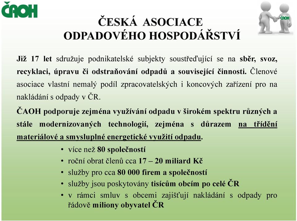 ČAOH podporuje zejména využívání odpadu v širokém spektru různých a stále modernizovaných technologií, zejména s důrazem na třídění materiálové a smysluplné energetické