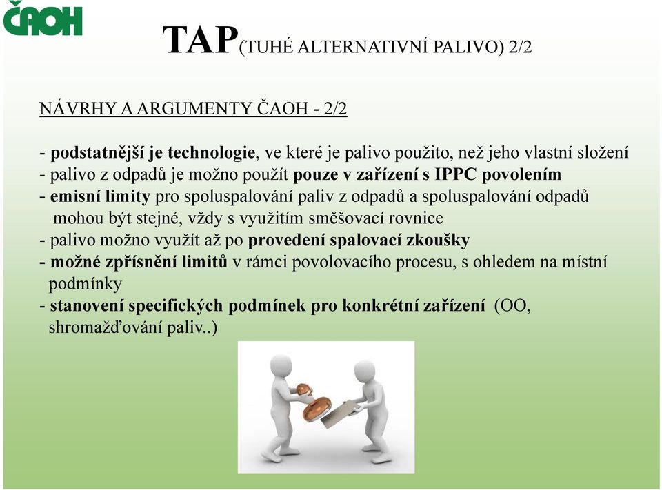 spoluspalování odpadů mohou být stejné, vždy s využitím směšovací rovnice - palivo možno využít až po provedení spalovací zkoušky -možné