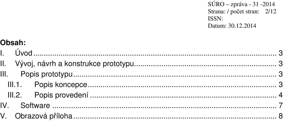 Popis prototypu... 3 III.1. Popis koncepce... 3 III.2.