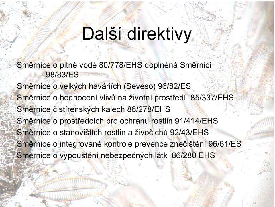 86/278/EHS Směrnice o prostředcích pro ochranu rostlin 91/414/EHS Směrnice o stanovištích rostlin a živočichů