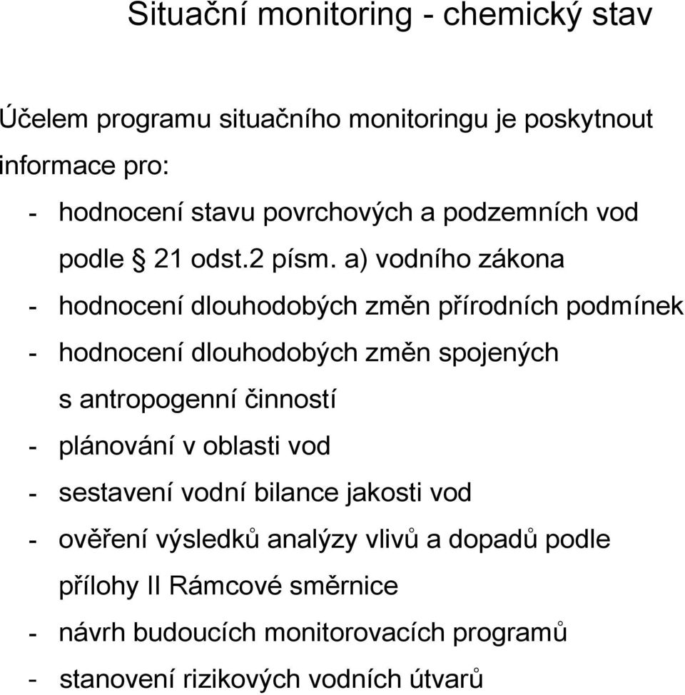 a) vodního zákona - hodnocení dlouhodobých změn přírodních podmínek - hodnocení dlouhodobých změn spojených s antropogenní