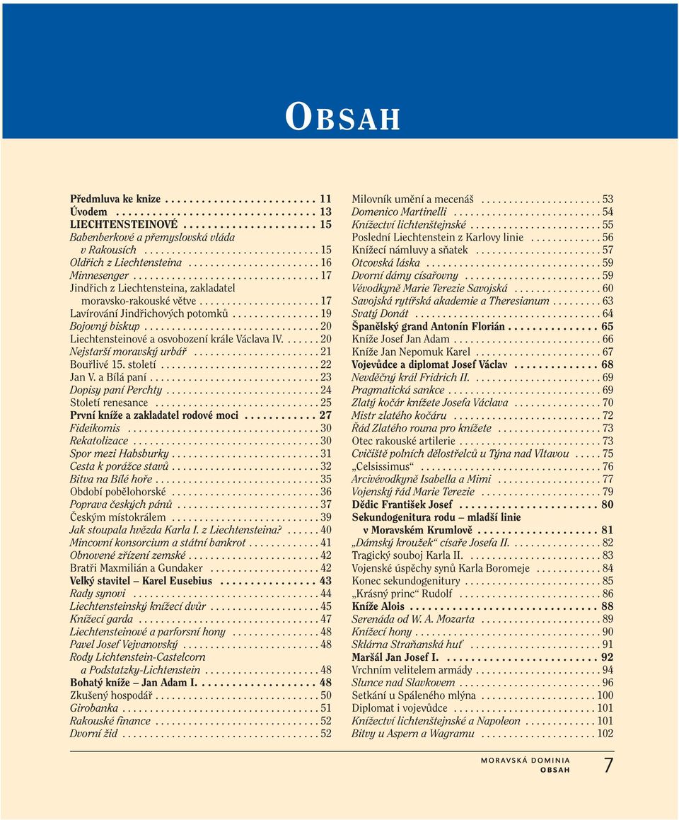 ..................... 17 Lavírování Jindřichových potomků................ 19 Bojovný biskup................................ 20 Liechtensteinové a osvobození krále Václava IV.