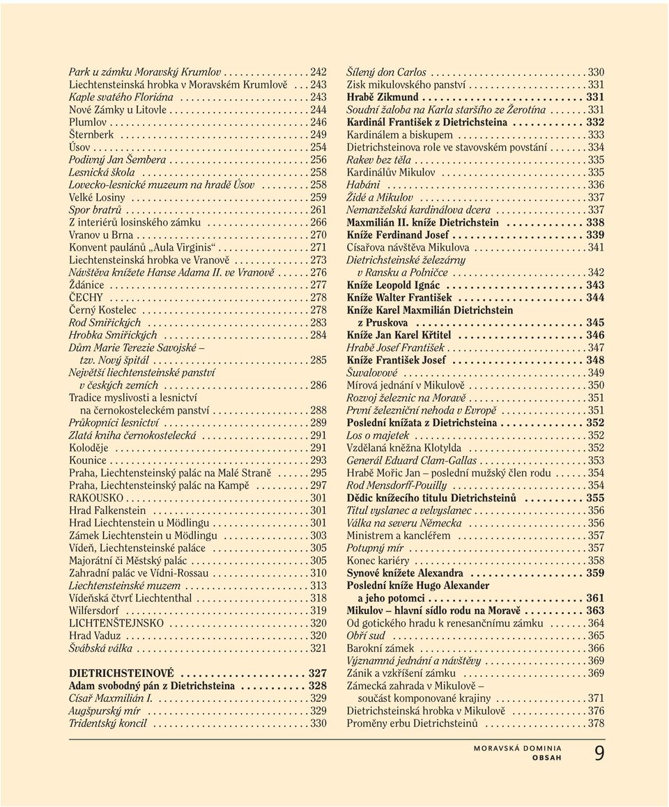 .............................. 258 Lovecko-lesnické muzeum na hradě Úsov......... 258 Velké Losiny................................. 259 Spor bratrů.................................. 261 Z interiérů losinského zámku.