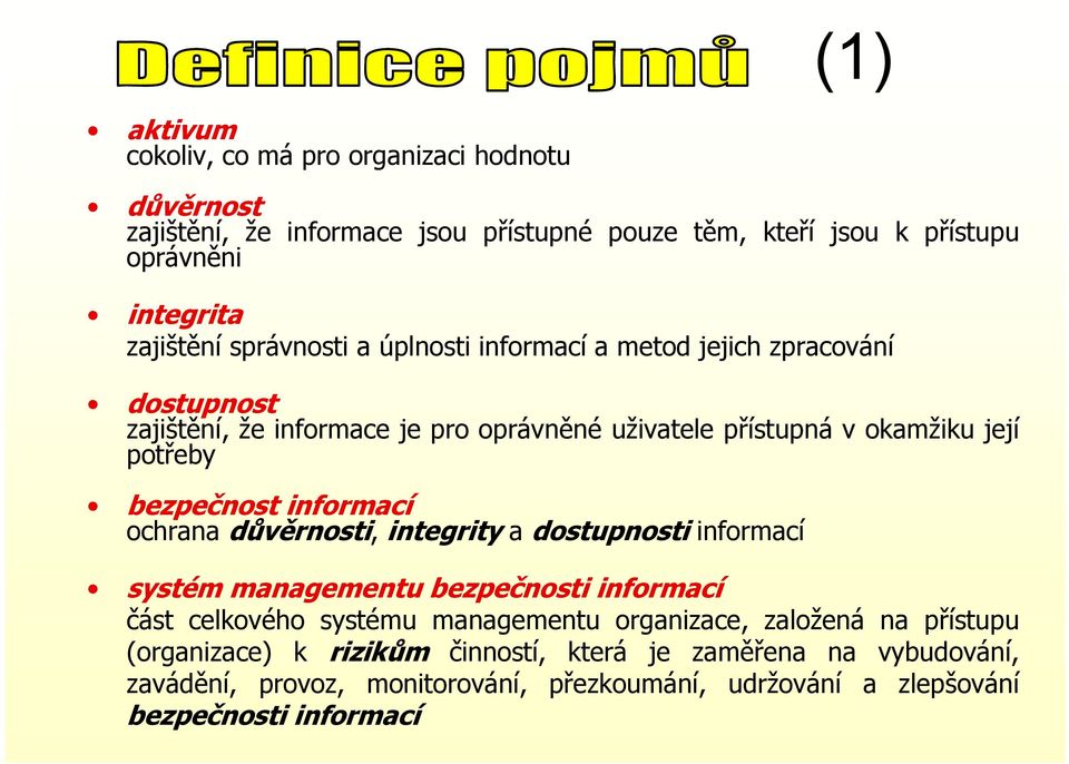 bezpečnost informací ochrana důvěrnosti, integrity a dostupnosti informací systém managementu bezpečnosti informací část celkového systému managementu organizace,