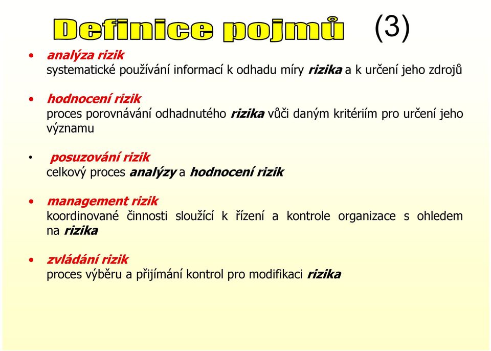 proces analýzy a hodnocení rizik ik management rizik koordinované činnosti sloužící í k řízeníí a kontrole