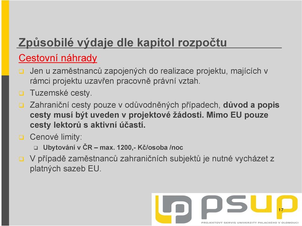 Zahraniční cesty pouze v odůvodněných případech, důvod a popis cesty musí být uveden v projektové žádosti.