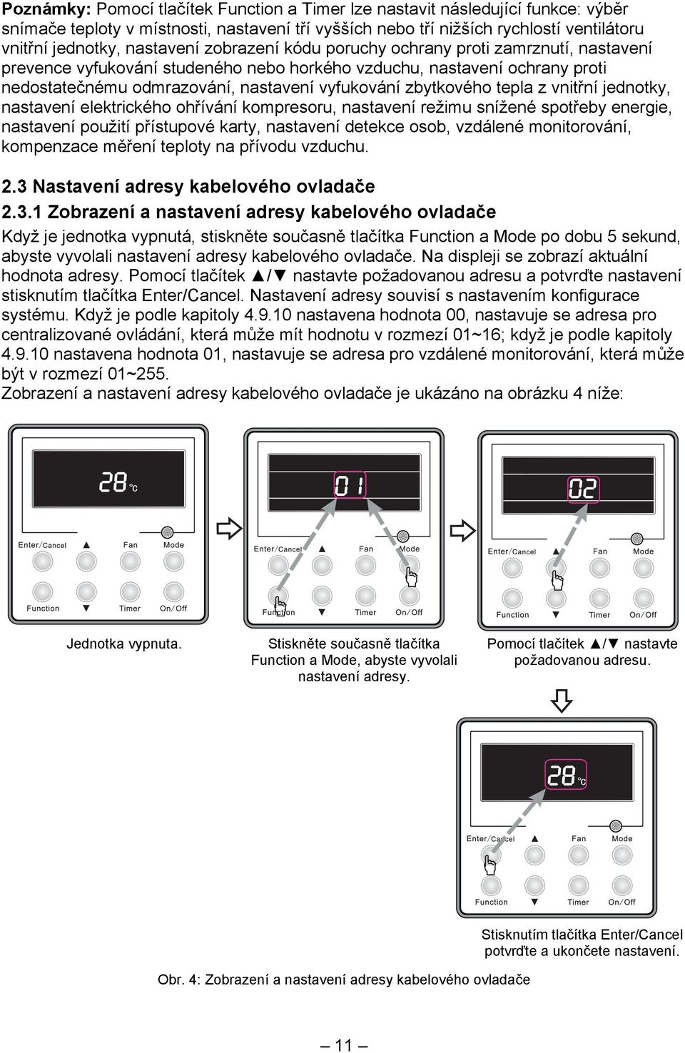 z vnitřní jednotky, nastavení elektrického ohřívání kompresoru, nastavení režimu snížené spotřeby energie, nastavení použití přístupové karty, nastavení detekce osob, vzdálené monitorování,