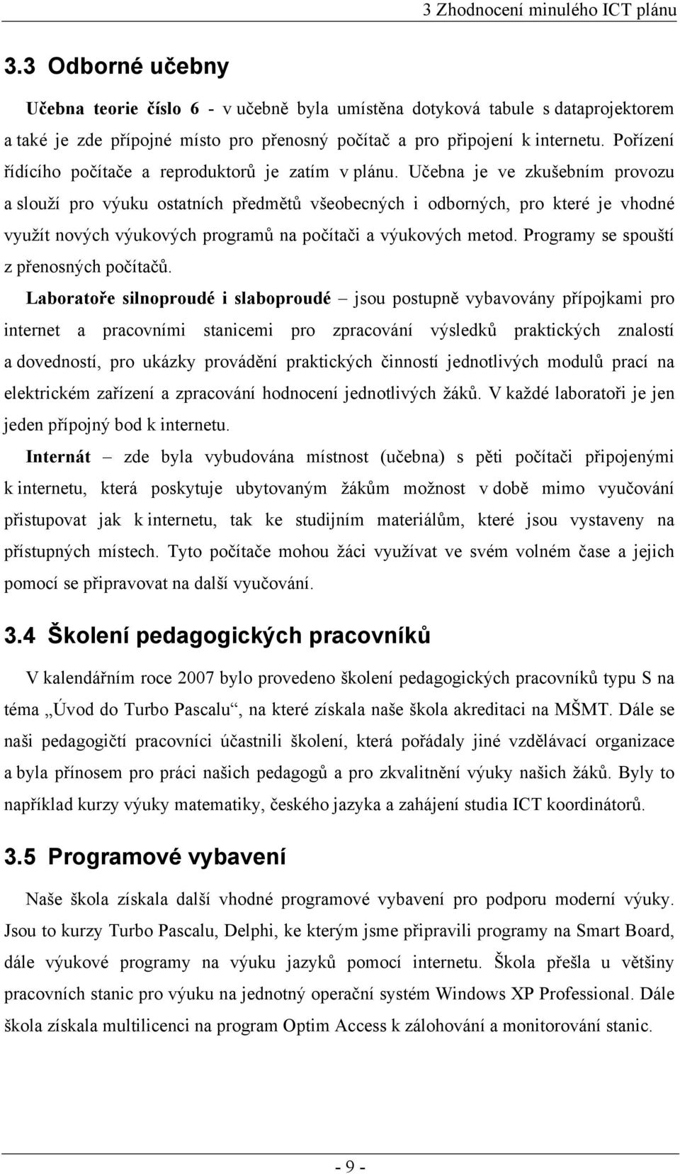 Pořízení řídícího počítače a reproduktorů je zatím v plánu.