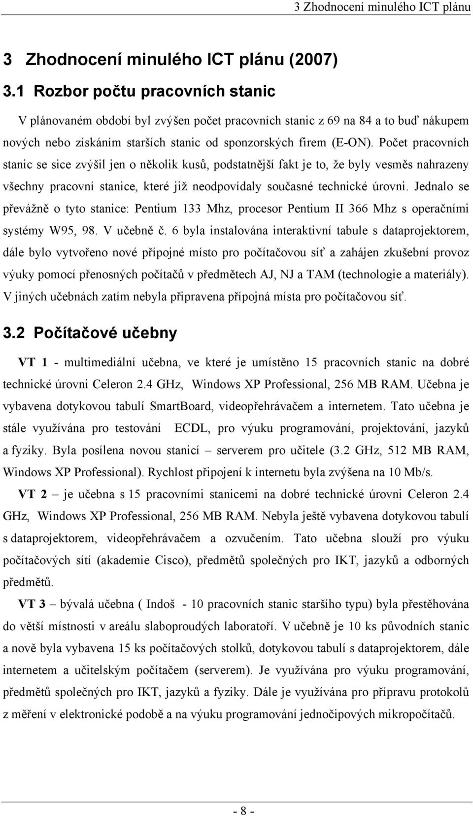 Počet pracovních stanic se sice zvýšil jen o několik kusů, podstatnější fakt je to, že byly vesměs nahrazeny všechny pracovní stanice, které již neodpovídaly současné technické úrovni.