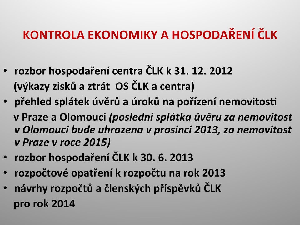 Olomouci (poslední splátka úvěru za nemovitost v Olomouci bude uhrazena v prosinci 2013, za nemovitost v Praze