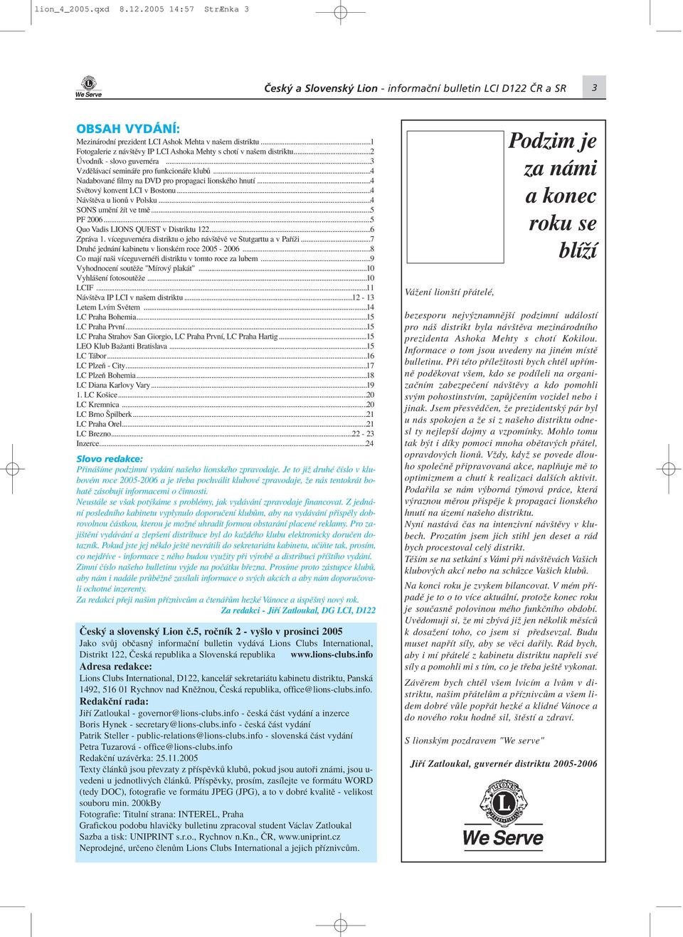..4 NadabovanÈ filmy na DVD pro propagaci lionskèho hnutì...4 SvÏtov konvent LCI v Bostonu...4 N vötïva u lion v Polsku...4 SONS umïnì ûìt ve tmï...5 PF 2006...5 Quo Vadis LIONS QUEST v Distriktu 122.