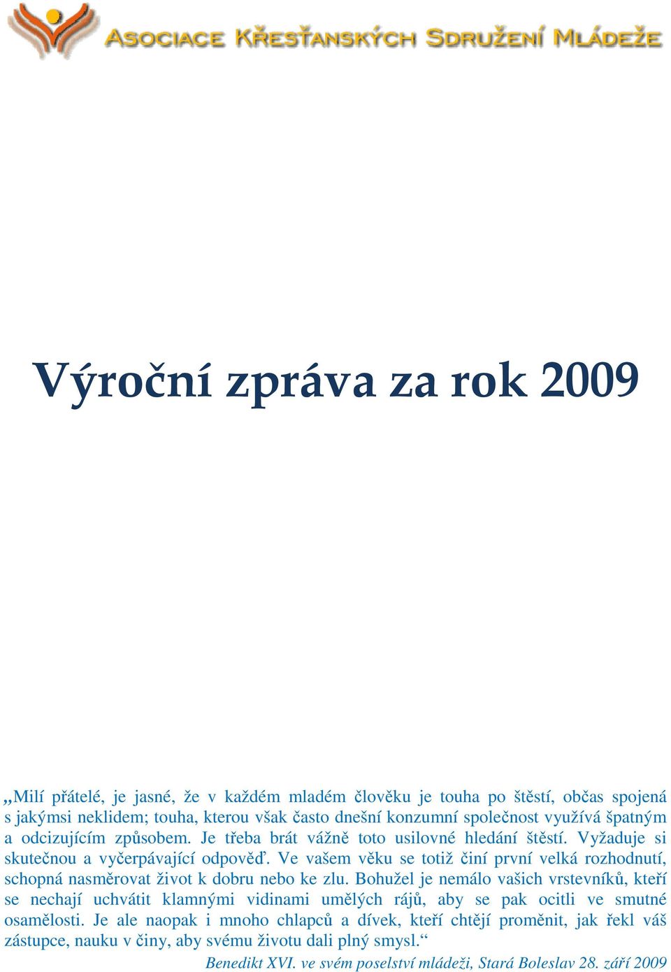 Ve vašem věku se totiž činí první velká rozhodnutí, schopná nasměrovat život k dobru nebo ke zlu.