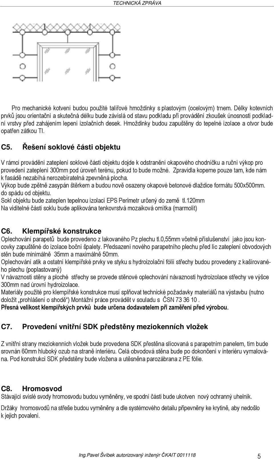 Hmoždinky budou zapuštěny do tepelné izolace a otvor bude opatřen zátkou TI. C5.