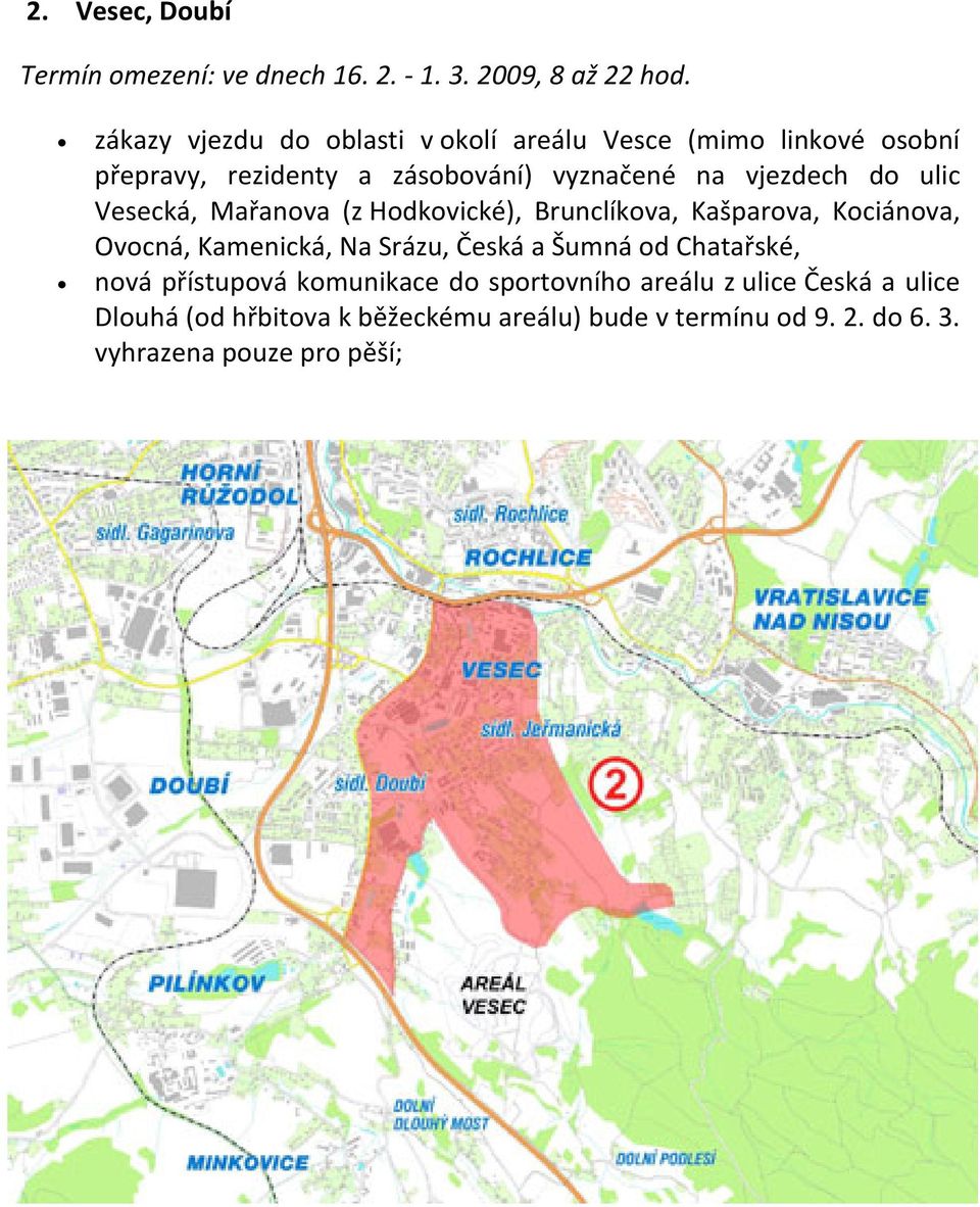 ulic Vesecká, Mařanova (z Hodkovické), Brunclíkova, Kašparova, Kociánova, Ovocná, Kamenická, Na Srázu, Česká a Šumná od