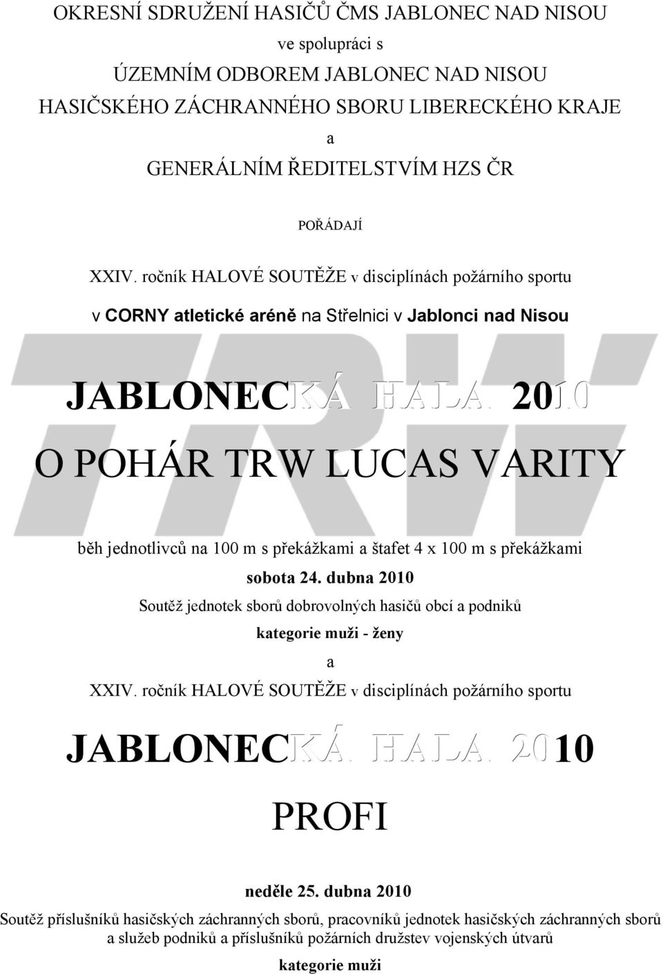 štafet 4 x 100 m s překážkami sbta 24. dubna 2010 Sutěž jedntek sbrů dbrvlných hasičů bcí a pdniků kategrie muži - ženy a XXIV.