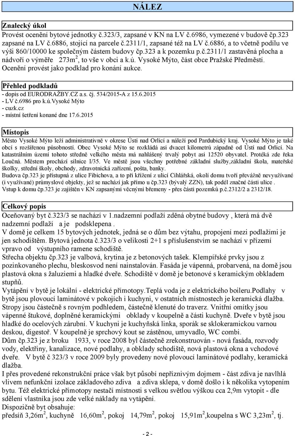 Vysoké Mýto, část obce Pražské Předměstí. Ocenění provést jako podklad pro konání aukce. Přehled podkladů - dopis od EURODRAŽBY.CZ a.s. čj. 534/2015-A z 15.6.2015 - LV č.6986 pro k.ú.