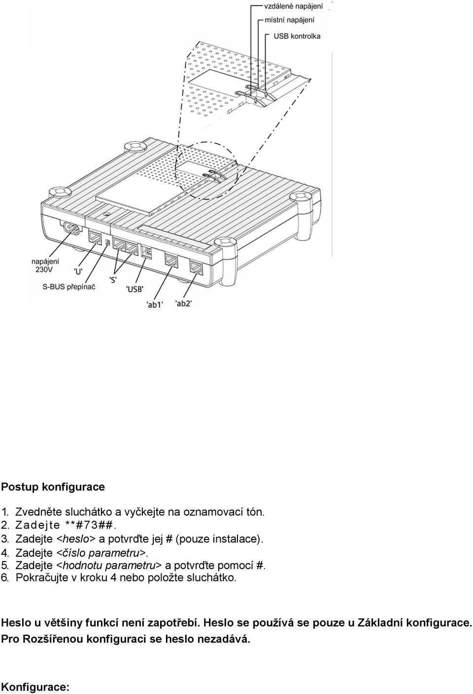 Zadejte <hodnotu parametru> a potvrďte pomocí #. 6. Pokračujte v kroku 4 nebo položte sluchátko.